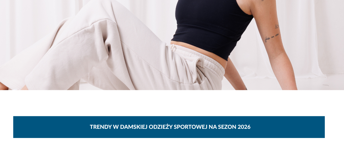 Trendy w damskiej odzieży sportowej na sezon 2026