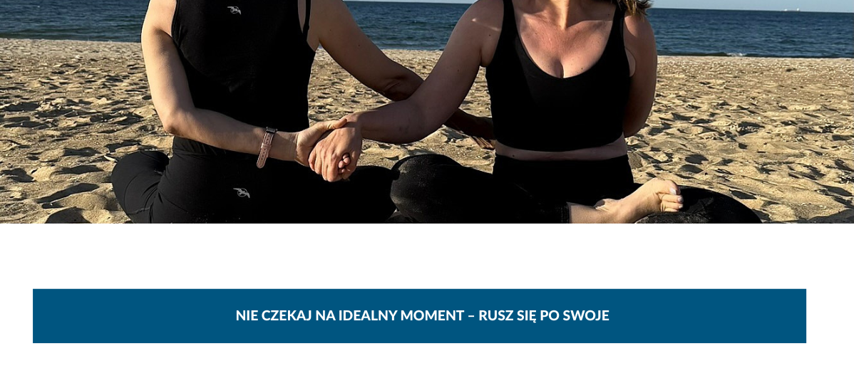 Nie czekaj na idealny moment – rusz się po swoje