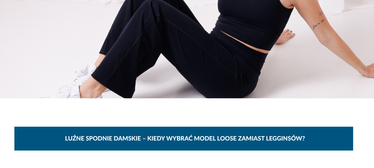 Luźne spodnie damskie – kiedy wybrać model loose zamiast legginsów?