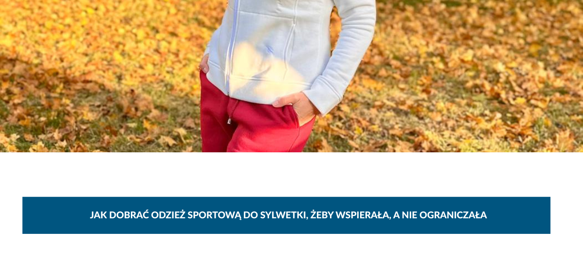 Jak dobrać odzież sportową do sylwetki, żeby wspierała Cię, a nie ograniczała